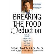 Breaking the Food Seduction: The Hidden Reasons Behind Food Cravings---And 7 Steps to End Them Naturally
