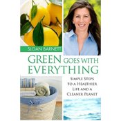 Green Goes with Everything: Simple Steps to a Healthier Life and a Cleaner Planet