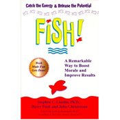 Fish! A Remarkable Way to Boost Morale and Improve Results