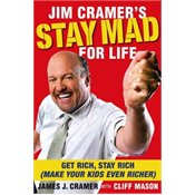 Jim Cramer's Stay Mad for Life: Get Rich, Stay Rich (Make Your Kids Even Richer)