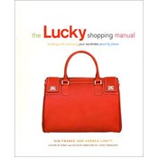 The Lucky Shopping Manual: Building and Improving Your Wardrobe Piece by Piece