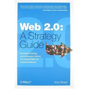 Web 2.0: A Strategy Guide: Business thinking and strategies behind successful Web 2.0 implementations