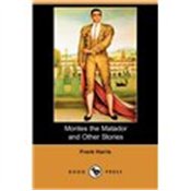 Montes the Matador and Other Stories (Dodo Press)